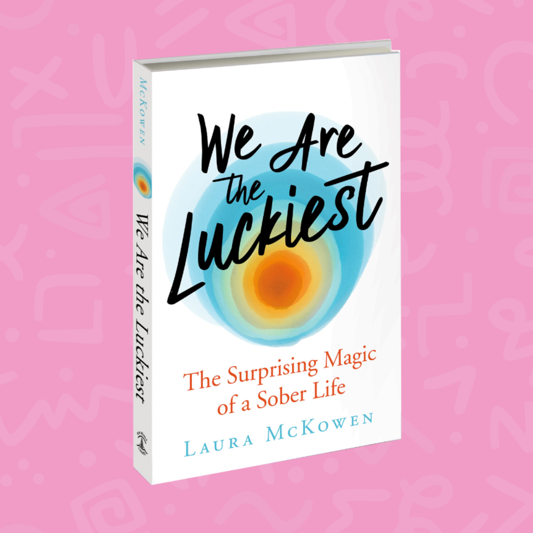 "We Are The Luckiest, The Surprising Magic of a Sober Life" by Laura McKowen Book