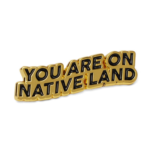 'You Are On Native Land' Gold Pin